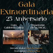 GALA EXTRAORDINARIA 25 ANIVERSARIO CORO CALDERÓN LÍRICO Y Ensemble de la OSCyL