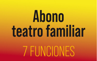 Abono Teatro familiar 7