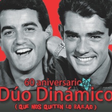 60 Aniversario del Dúo Dinámico. «Que nos quiten lo bailao»