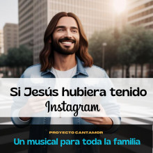 PROYECTO CANTAMOR 26 MAYO 17:30 H. SI JESÚS HUBIERA TENIDO INSTAGRAM